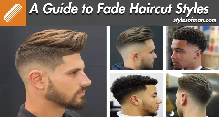 Fade Haircut Styles: Everything You Need to Know • Styles of Man