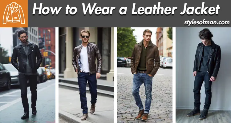 Leather Jackets for Men: Style Guide, Outfits, & Inspiration • Styles of Man